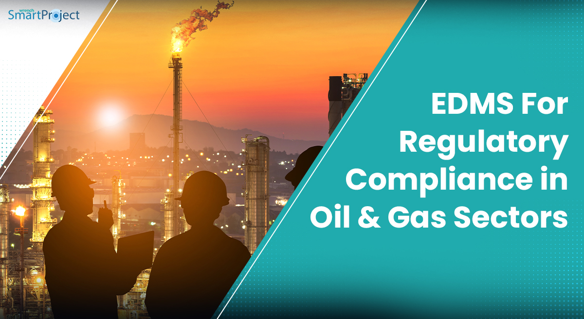 EDMS For Regulatory Compliance in Oil & Gas Sectors